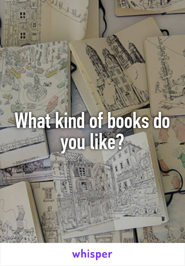 What kind of books do you like?