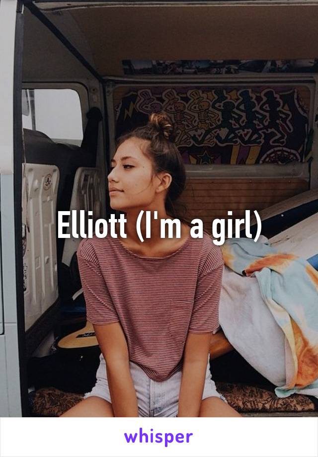 Elliott (I'm a girl)