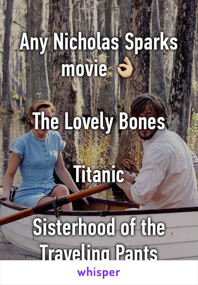 Any Nicholas Sparks movie 👌🏼

The Lovely Bones

Titanic 

Sisterhood of the Traveling Pants 