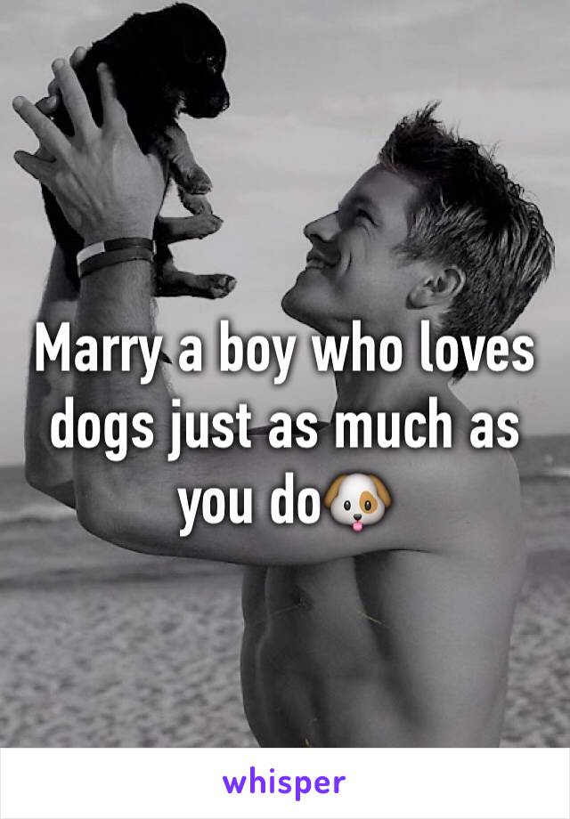 Marry a boy who loves dogs just as much as you do🐶