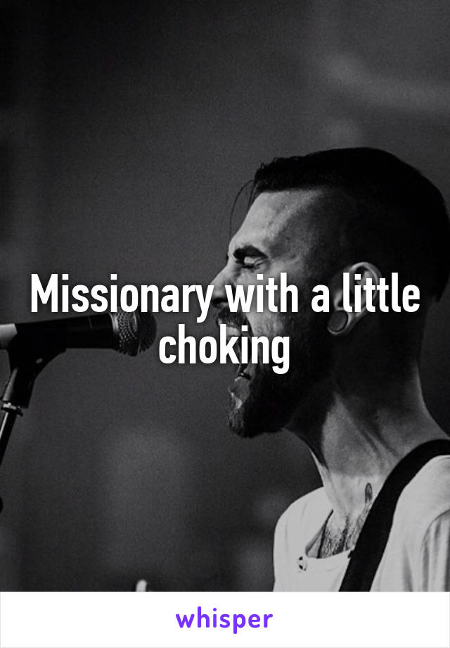 Missionary with a little choking