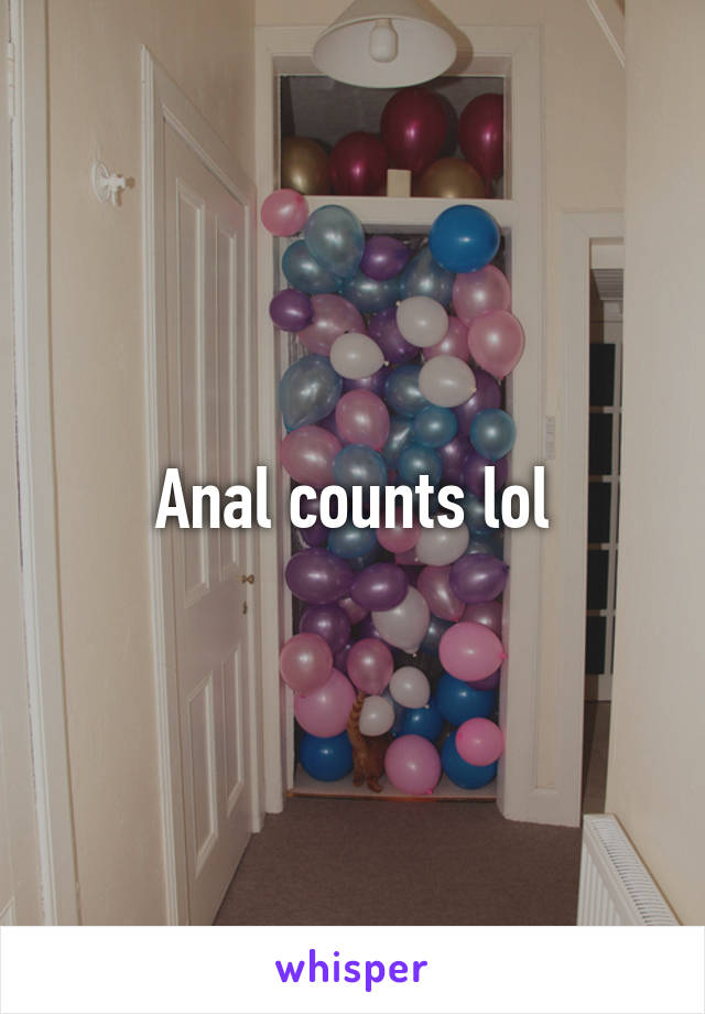 Anal counts lol