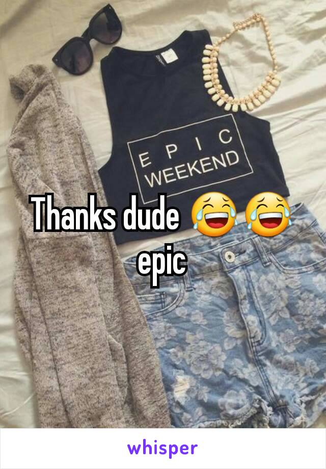 Thanks dude 😂😂 epic