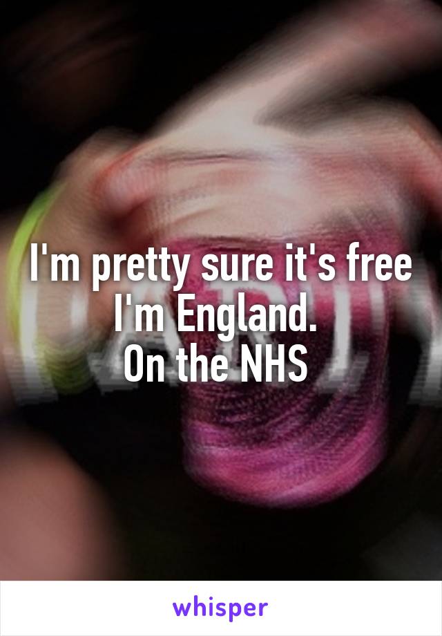 I'm pretty sure it's free I'm England. 
On the NHS 