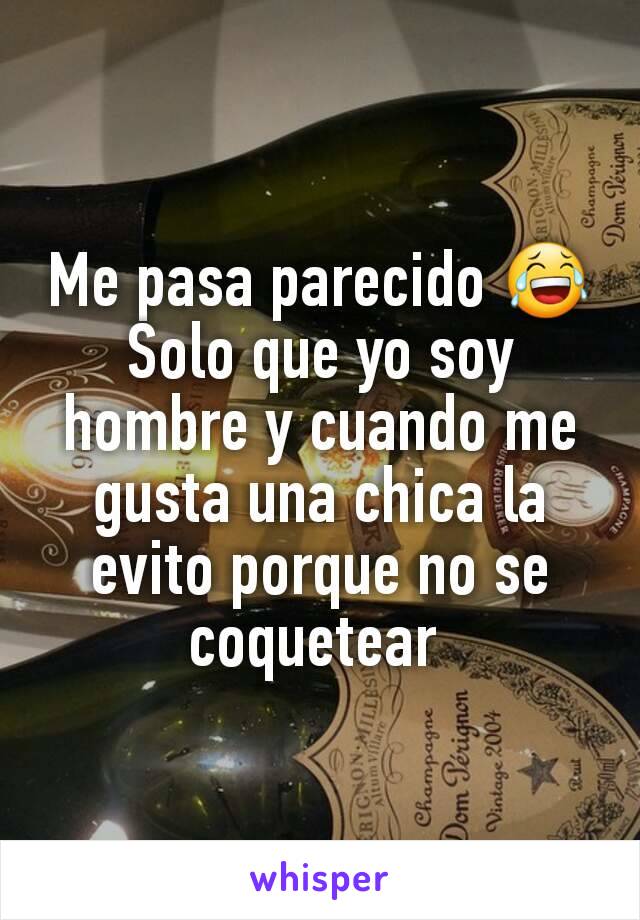 Me pasa parecido 😂
Solo que yo soy hombre y cuando me gusta una chica la evito porque no se coquetear 