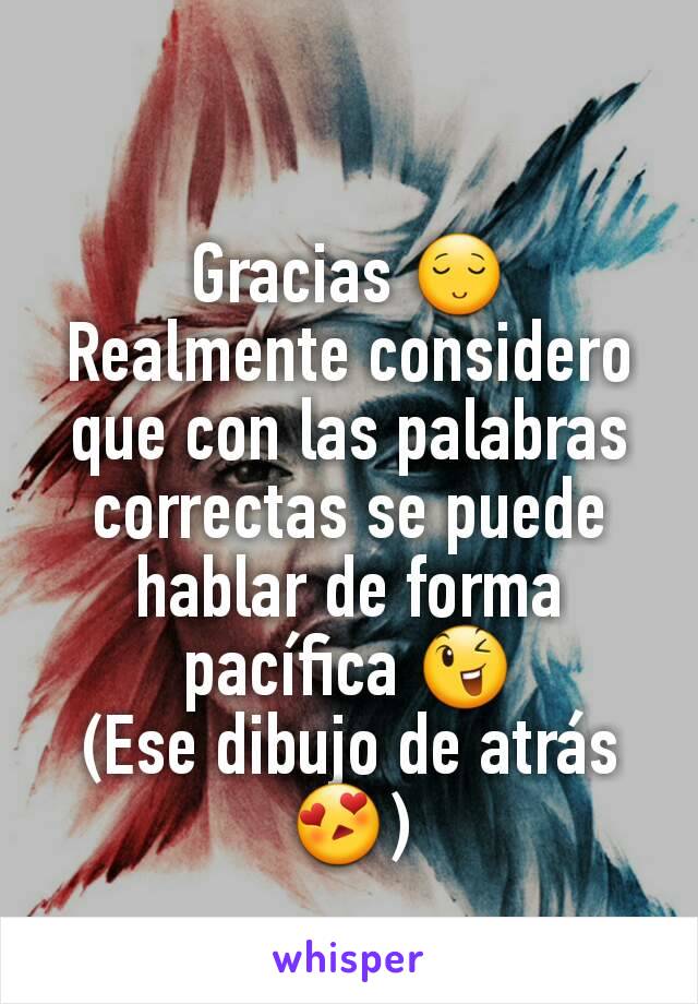 Gracias 😌
Realmente considero que con las palabras correctas se puede hablar de forma pacífica 😉
(Ese dibujo de atrás 😍)