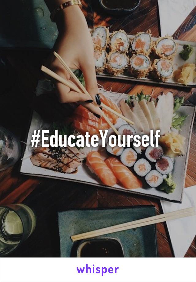 #EducateYourself 