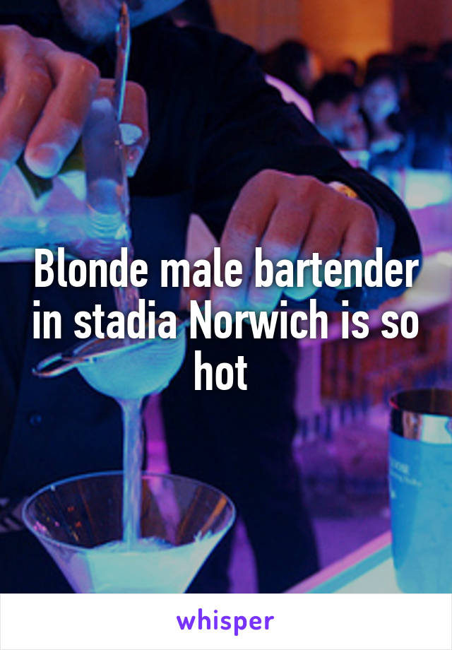 Blonde male bartender in stadia Norwich is so hot 