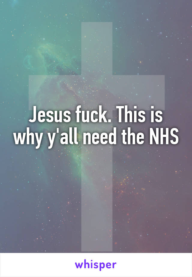 Jesus fuck. This is why y'all need the NHS 