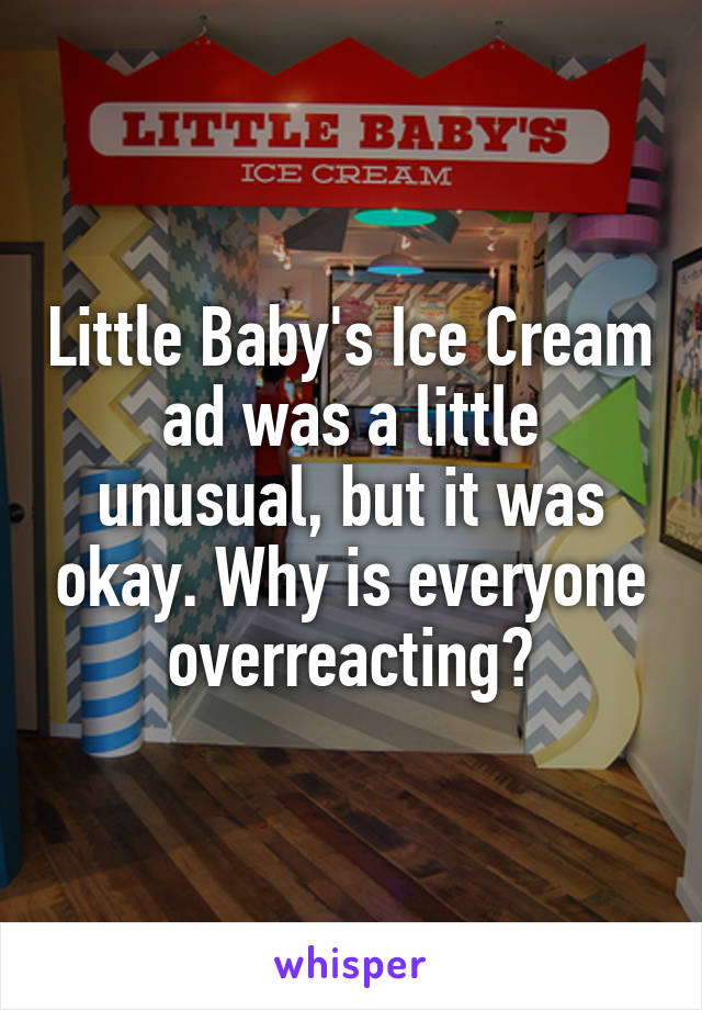 Little Baby's Ice Cream ad was a little unusual, but it was okay. Why is everyone overreacting?