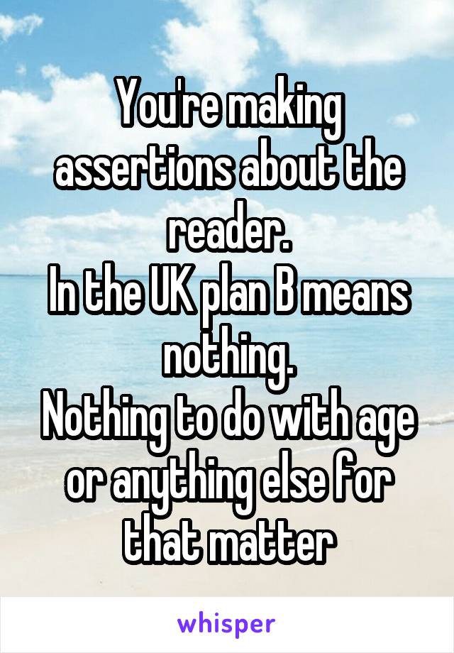 You're making assertions about the reader.
In the UK plan B means nothing.
Nothing to do with age or anything else for that matter