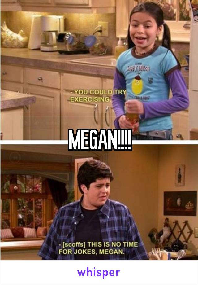 MEGAN!!!!