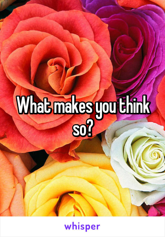 What makes you think so?