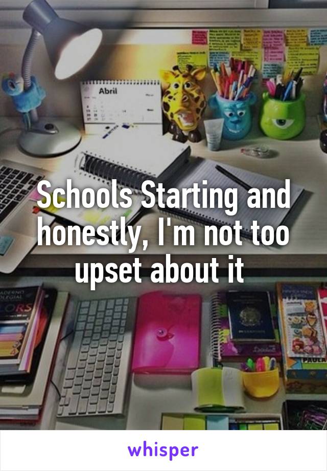 Schools Starting and honestly, I'm not too upset about it 