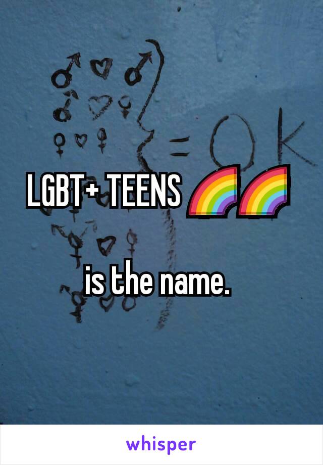 LGBT+ TEENS 🌈🌈 

is the name. 