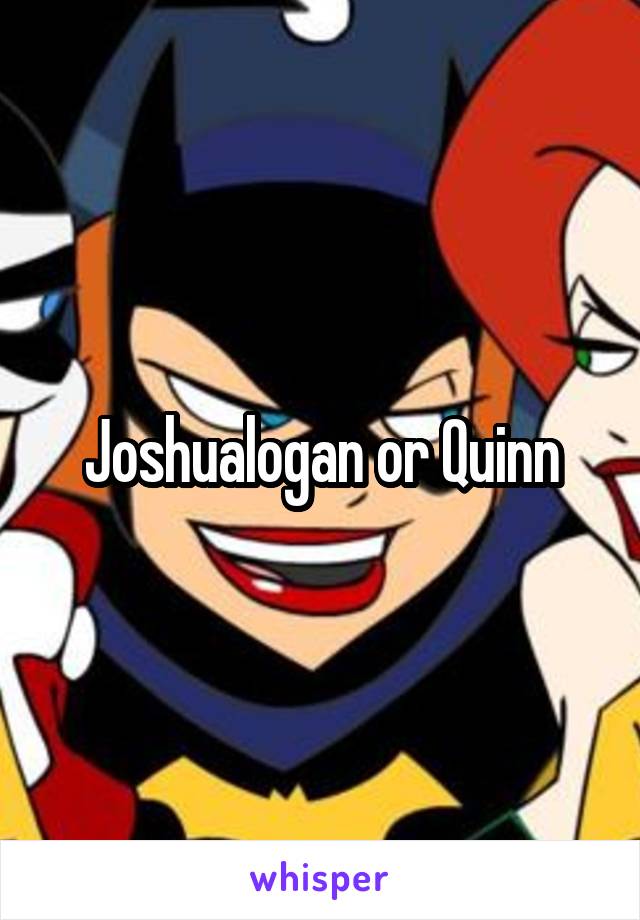 Joshualogan or Quinn