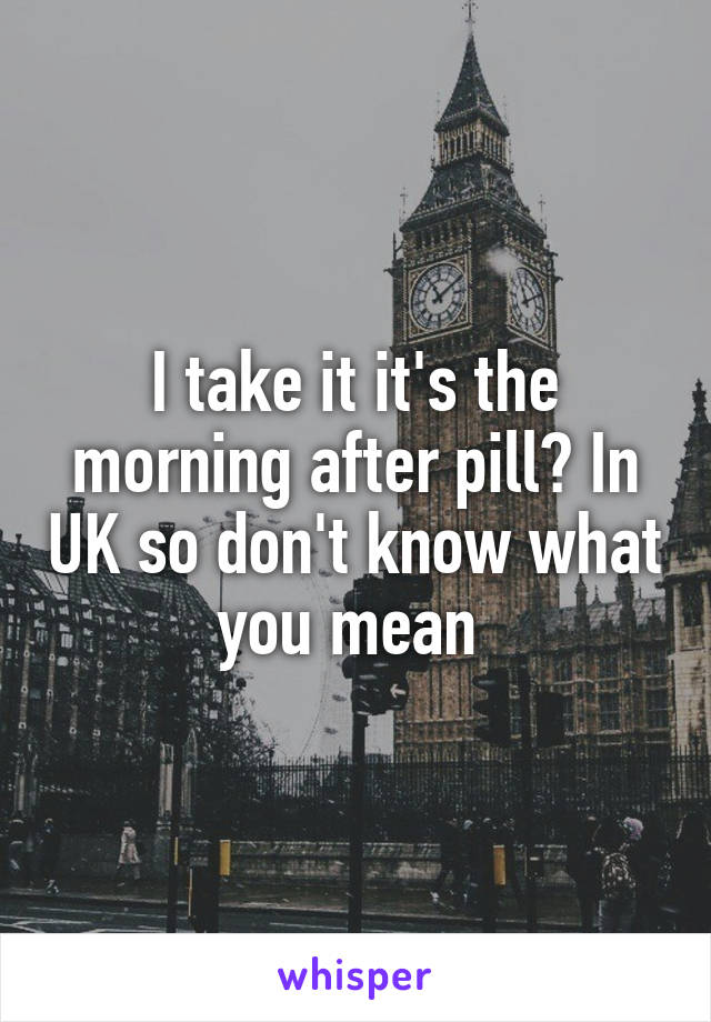 I take it it's the morning after pill? In UK so don't know what you mean 