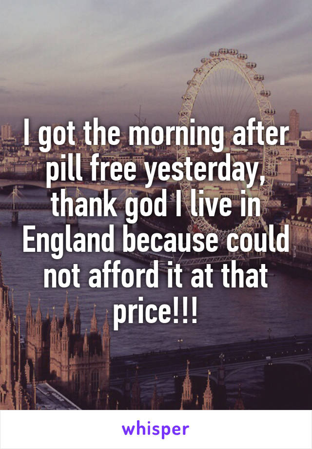 I got the morning after pill free yesterday, thank god I live in England because could not afford it at that price!!!