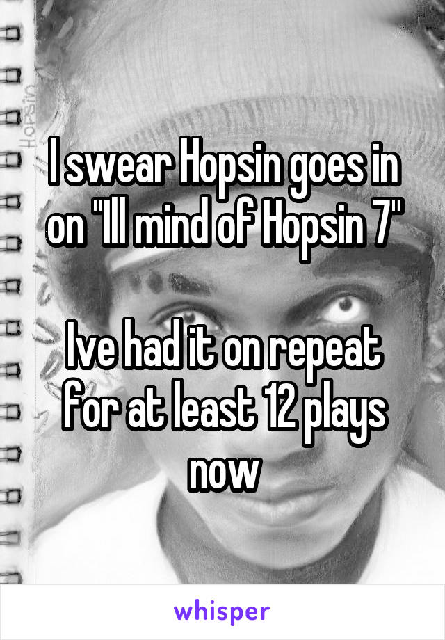 I swear Hopsin goes in on "Ill mind of Hopsin 7"

Ive had it on repeat for at least 12 plays now