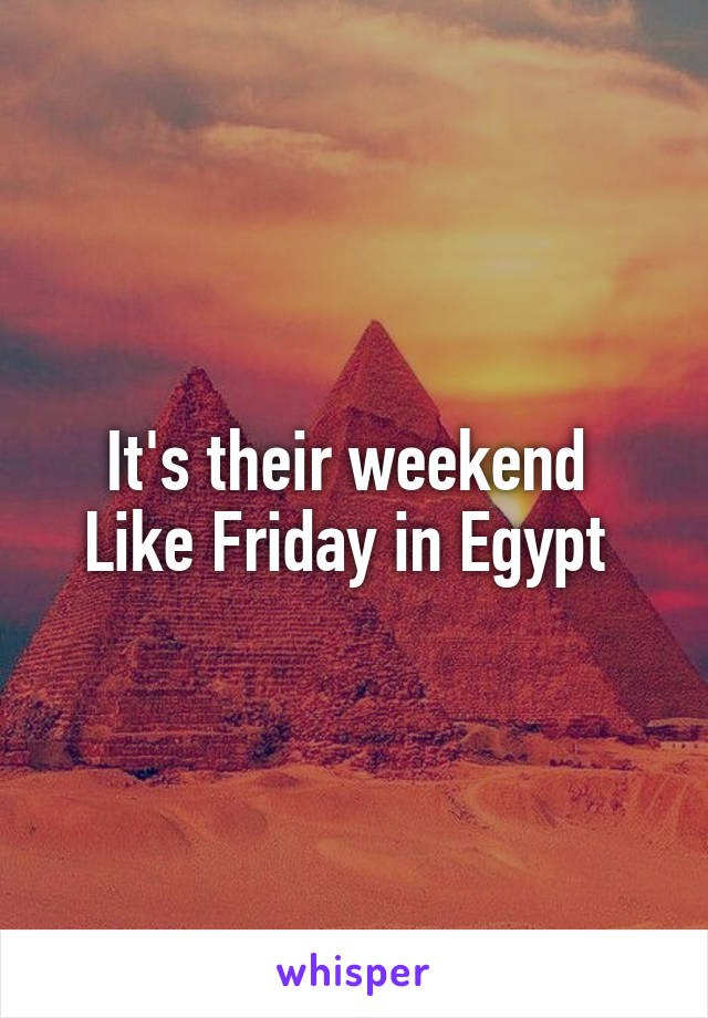 It's their weekend 
Like Friday in Egypt 