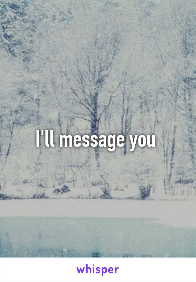 I'll message you 