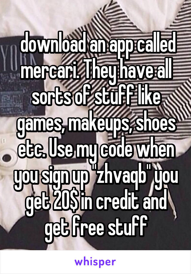  download an app called mercari. They have all sorts of stuff like games, makeups, shoes etc. Use my code when you sign up "zhvaqb" you get 20$ in credit and get free stuff