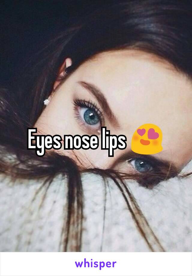 Eyes nose lips 😍