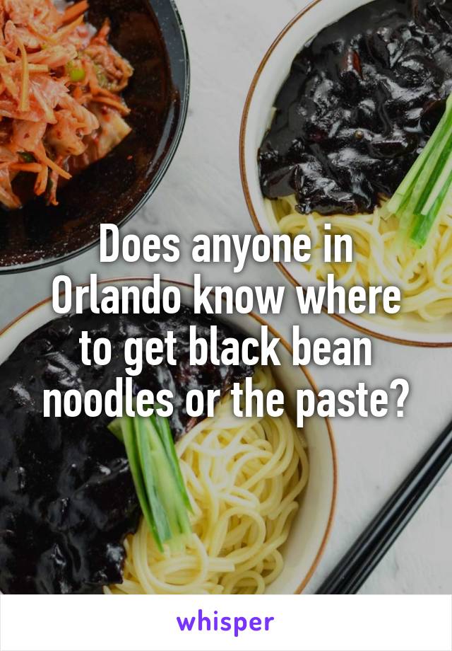 Does anyone in Orlando know where to get black bean noodles or the paste?