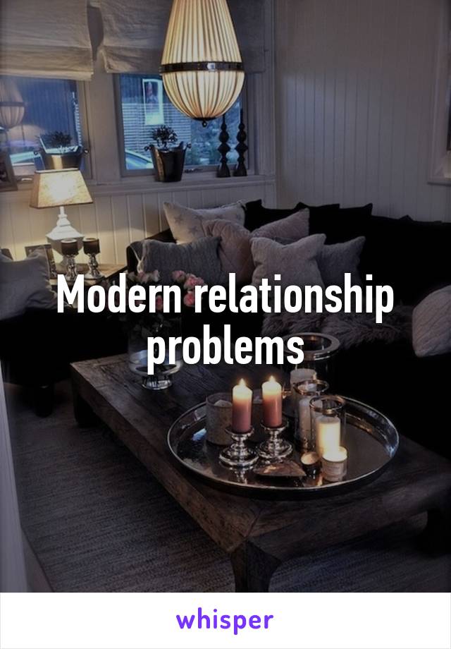 Modern relationship problems