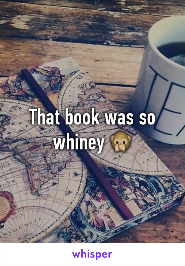 That book was so whiney 🙊 