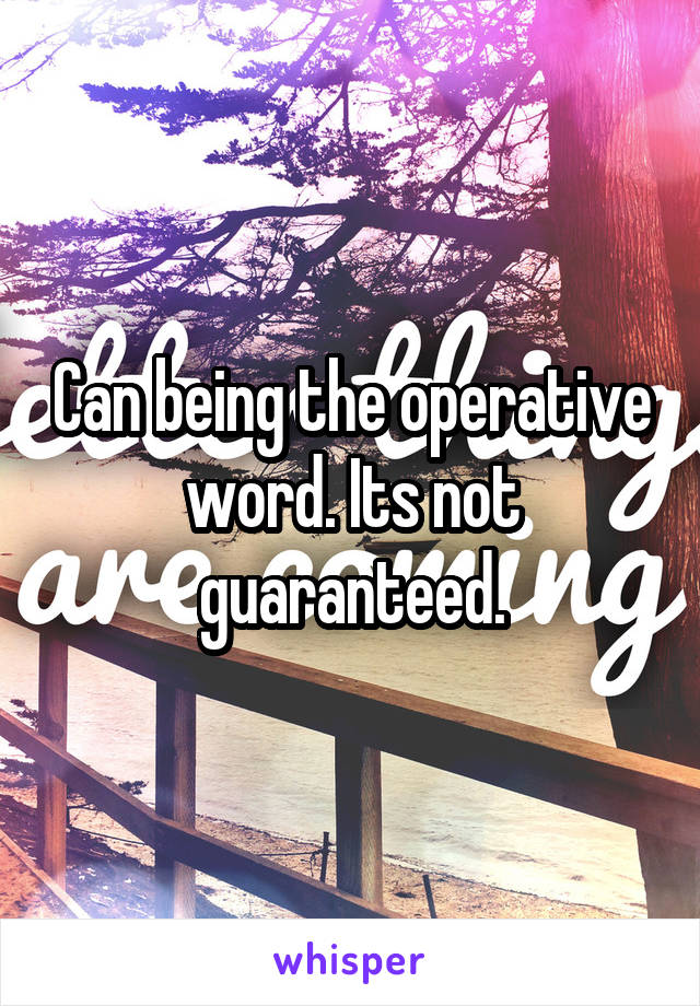 Can being the operative word. Its not guaranteed.