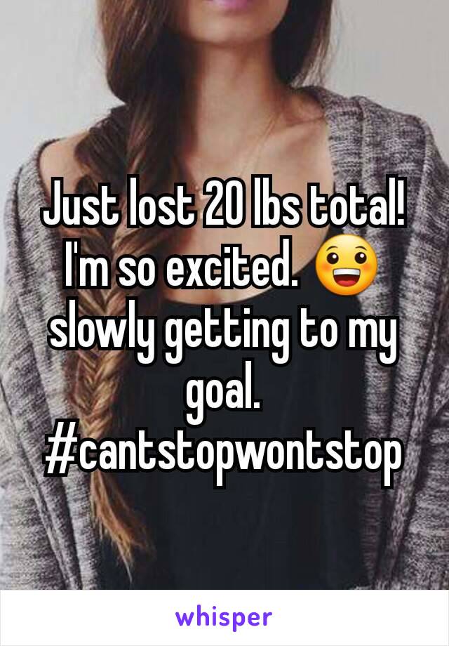 Just lost 20 lbs total!  I'm so excited. 😀 slowly getting to my goal. #cantstopwontstop