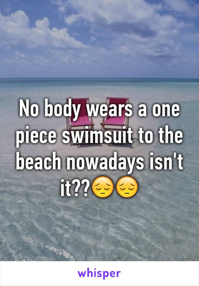 No body wears a one piece swimsuit to the beach nowadays isn't it??😔😔