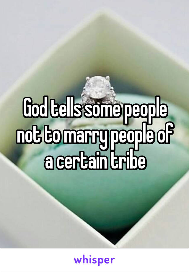 God tells some people not to marry people of a certain tribe