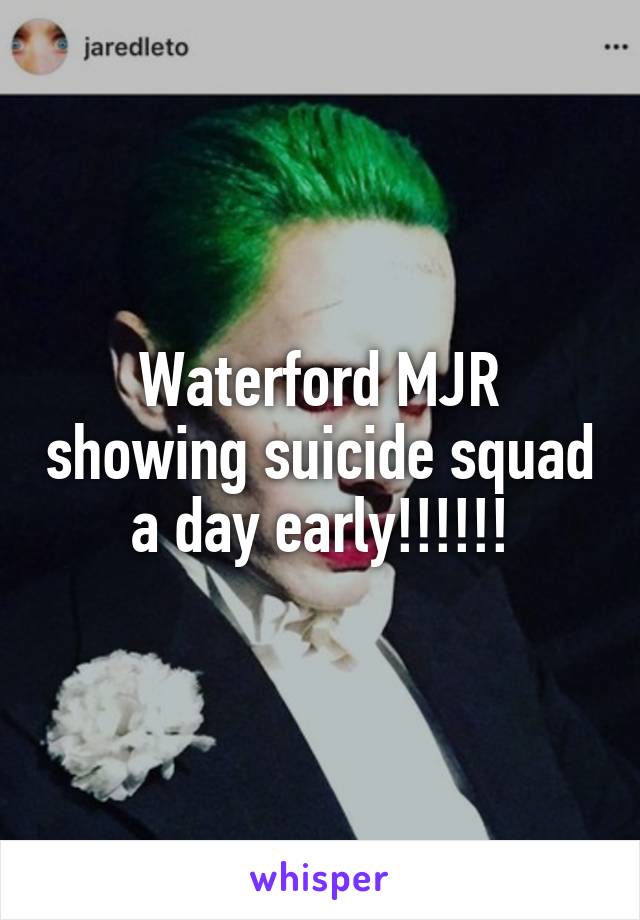 Waterford MJR showing suicide squad a day early!!!!!!