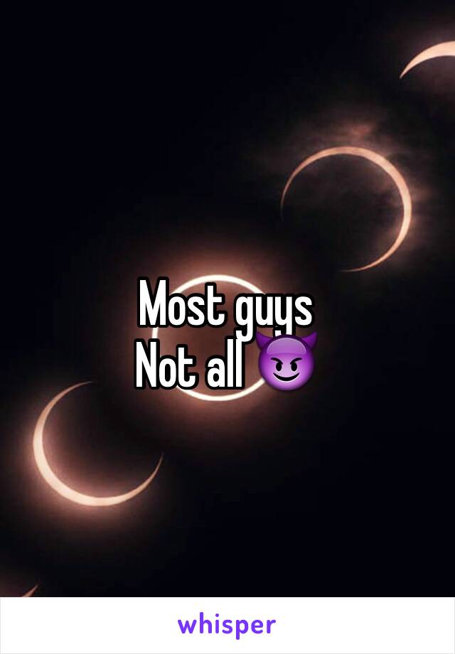 Most guys
Not all 😈