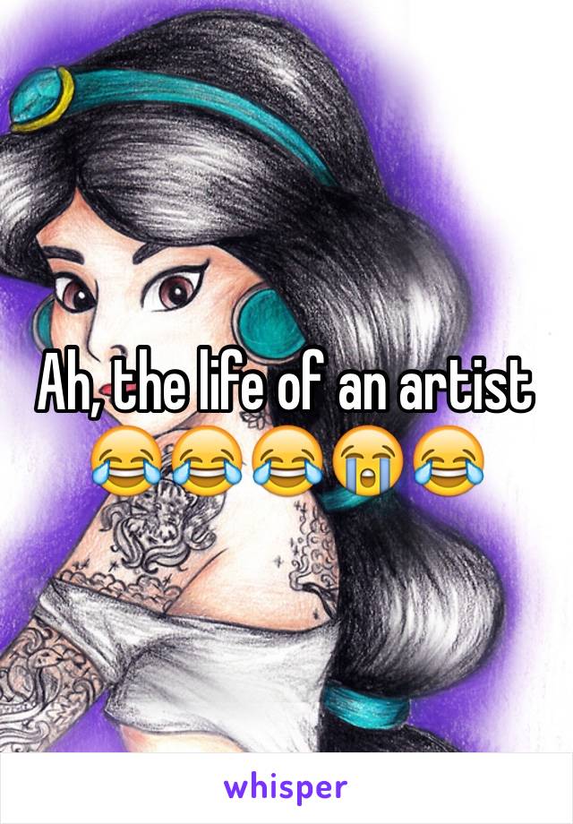 Ah, the life of an artist
😂😂😂😭😂