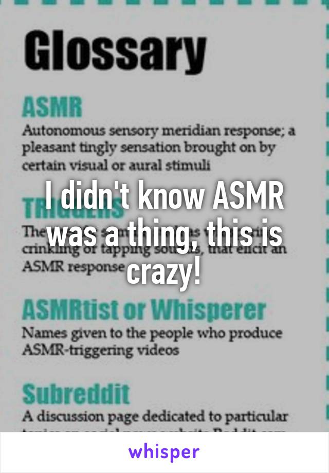 I didn't know ASMR was a thing, this is crazy!