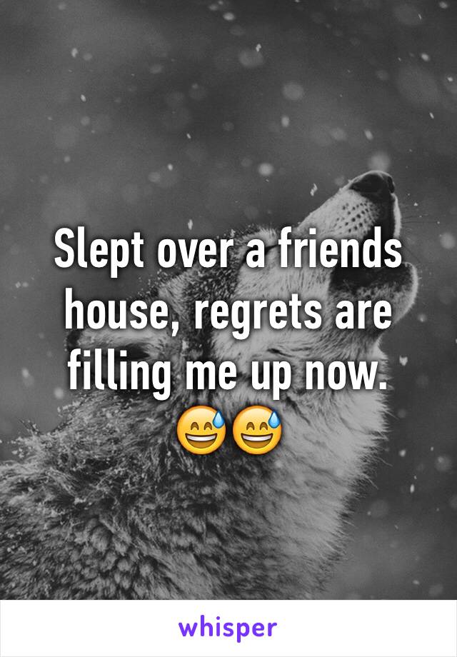 Slept over a friends house, regrets are filling me up now.     😅😅