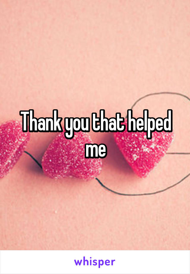 Thank you that helped me