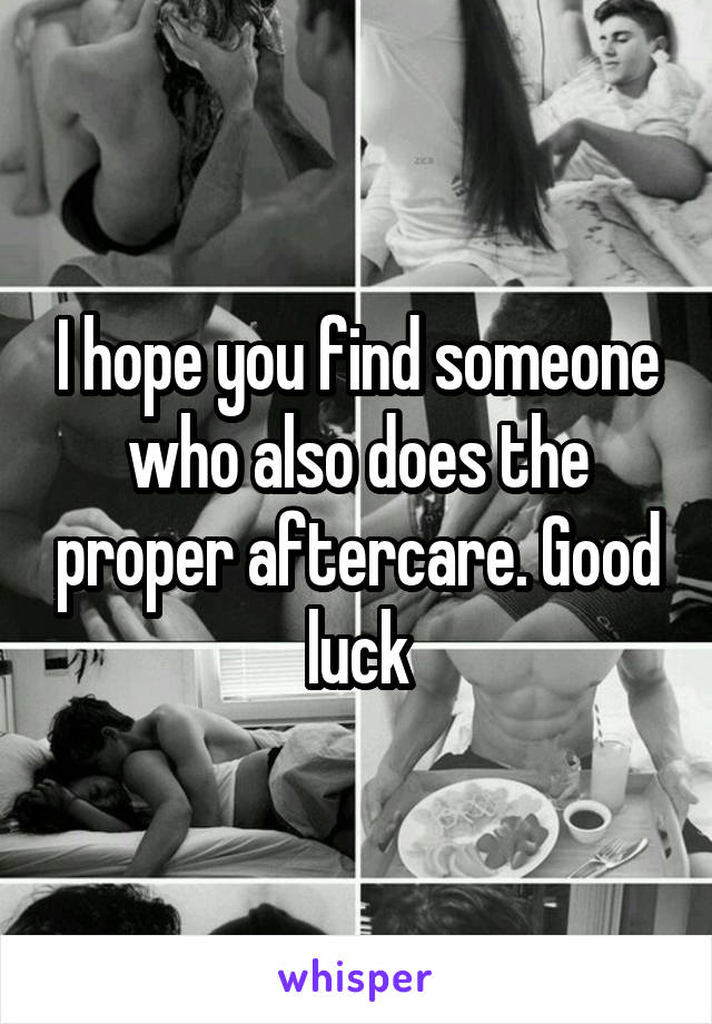 I hope you find someone who also does the proper aftercare. Good luck