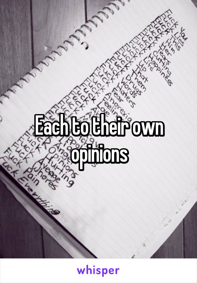 Each to their own opinions