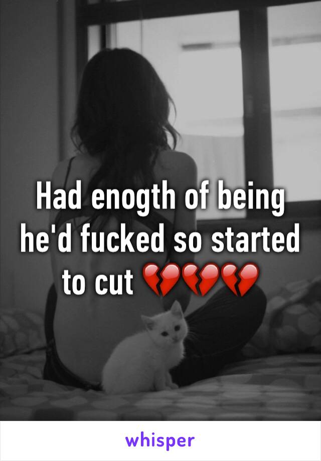 Had enogth of being he'd fucked so started to cut 💔💔💔