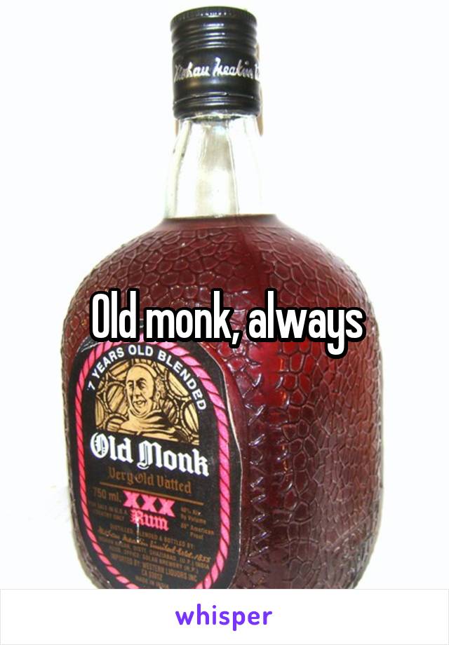 Old monk, always