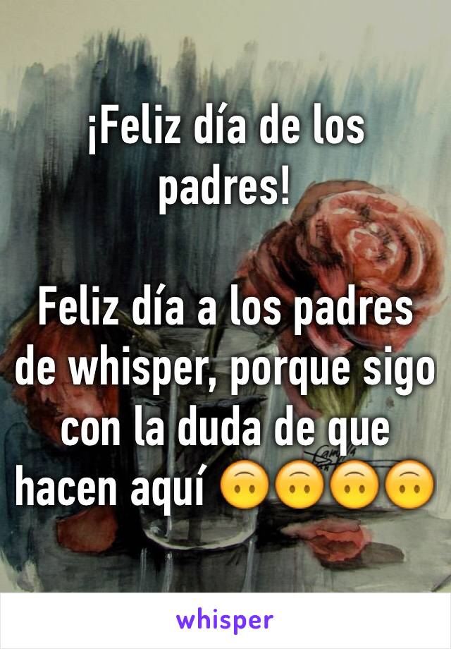 ¡Feliz día de los padres!

Feliz día a los padres de whisper, porque sigo con la duda de que hacen aquí 🙃🙃🙃🙃