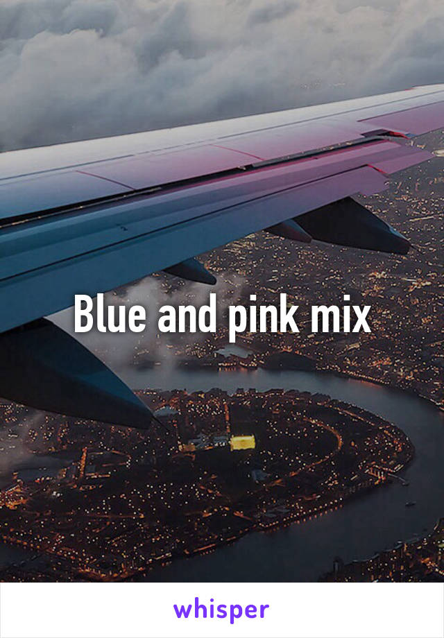 Blue and pink mix