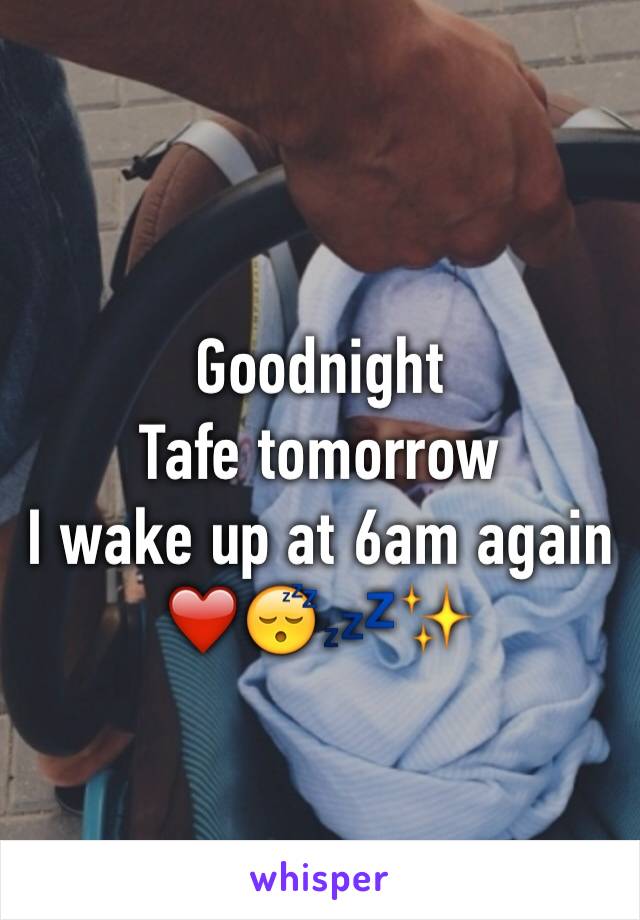 Goodnight 
Tafe tomorrow 
I wake up at 6am again
❤️😴💤✨