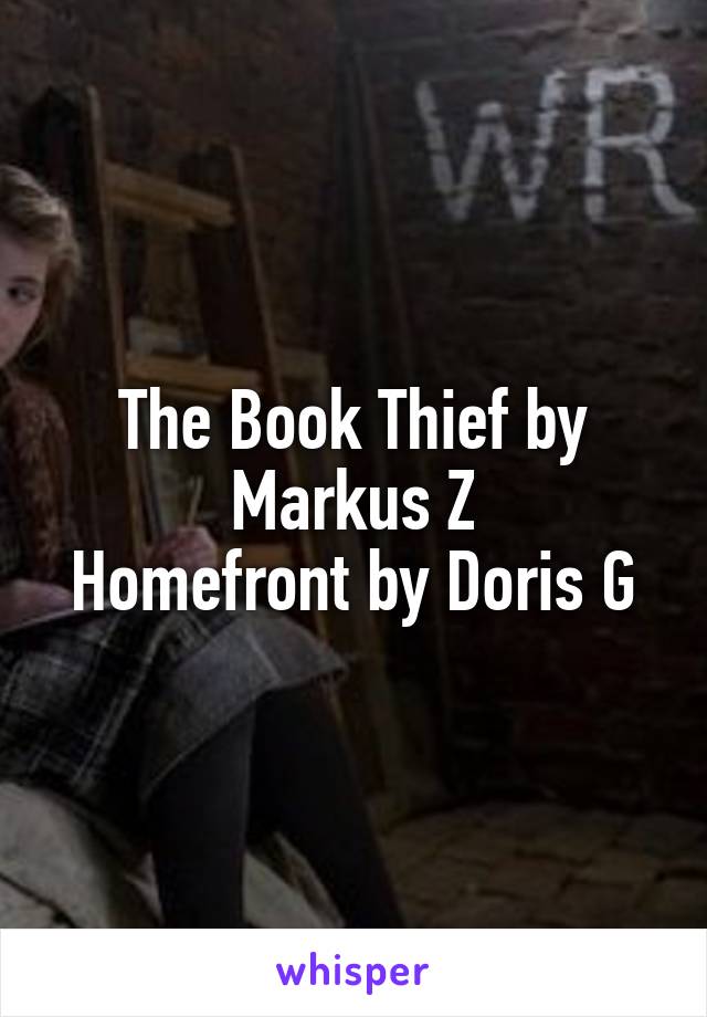 The Book Thief by Markus Z
Homefront by Doris G