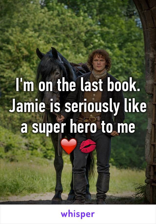 I'm on the last book.
Jamie is seriously like a super hero to me
❤️💋