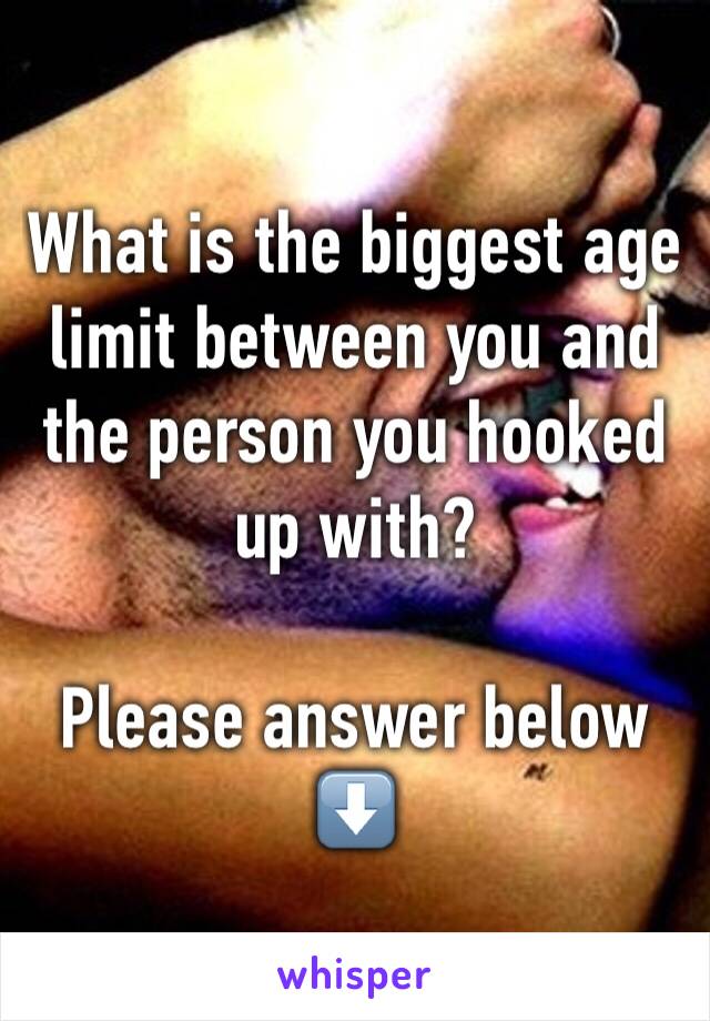 What is the biggest age limit between you and the person you hooked up with?

Please answer below
⬇️